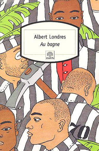 Au Bagne d'Albert Londres : couverture du livre de la collection Motifs du Serpent à Plumes, illustrée par Karen Petrossian