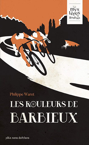 Les Rouleurs de Barbieux : couverture du livre de Philippe WARET