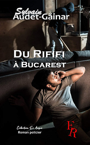 Du Rififi à Bucarest : couverture du livre aux Editions Ex-Aequo